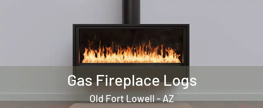 Gas Fireplace Logs Old Fort Lowell - AZ