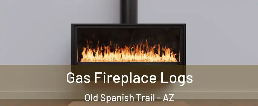 Gas Fireplace Logs Old Spanish Trail - AZ