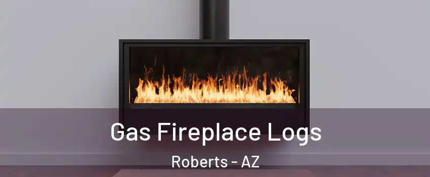 Gas Fireplace Logs Roberts - AZ