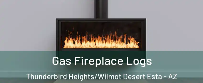 Gas Fireplace Logs Thunderbird Heights/Wilmot Desert Esta - AZ