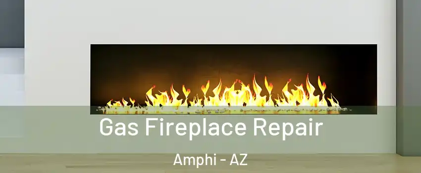 Gas Fireplace Repair Amphi - AZ
