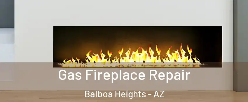 Gas Fireplace Repair Balboa Heights - AZ