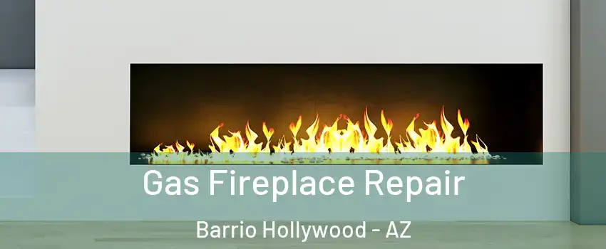 Gas Fireplace Repair Barrio Hollywood - AZ