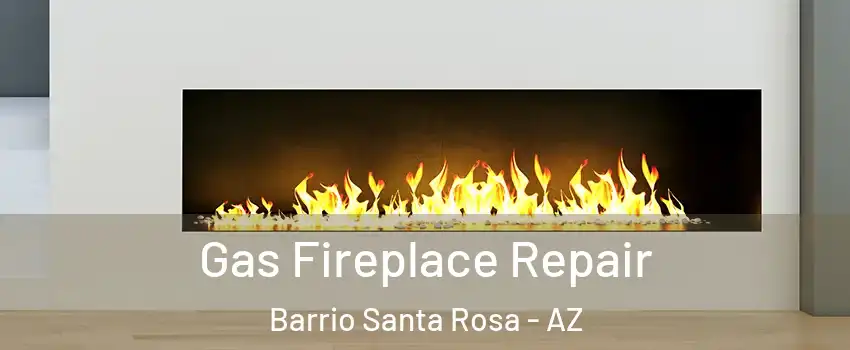 Gas Fireplace Repair Barrio Santa Rosa - AZ
