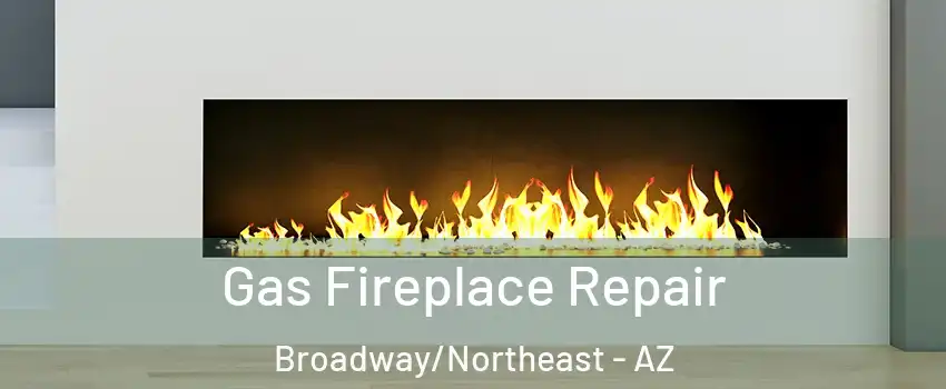 Gas Fireplace Repair Broadway/Northeast - AZ