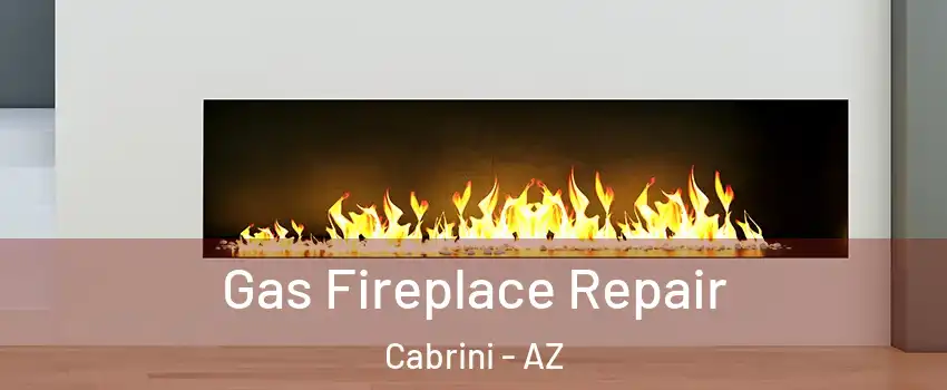 Gas Fireplace Repair Cabrini - AZ