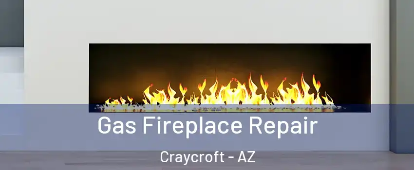 Gas Fireplace Repair Craycroft - AZ