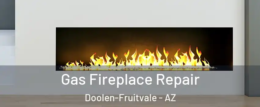Gas Fireplace Repair Doolen-Fruitvale - AZ