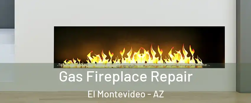 Gas Fireplace Repair El Montevideo - AZ