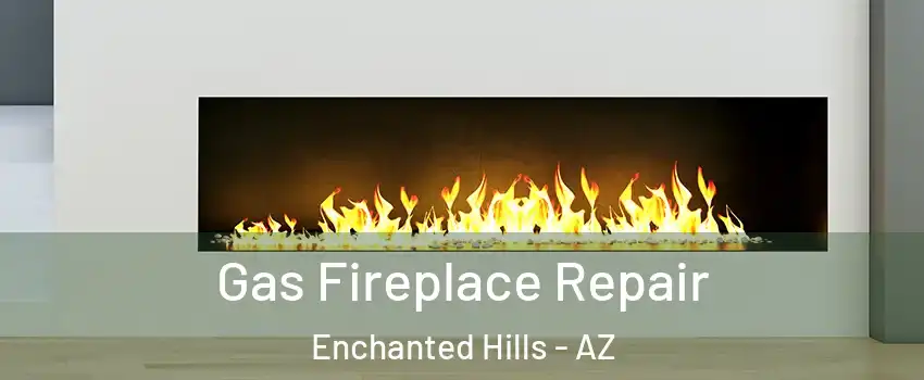 Gas Fireplace Repair Enchanted Hills - AZ