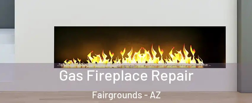 Gas Fireplace Repair Fairgrounds - AZ