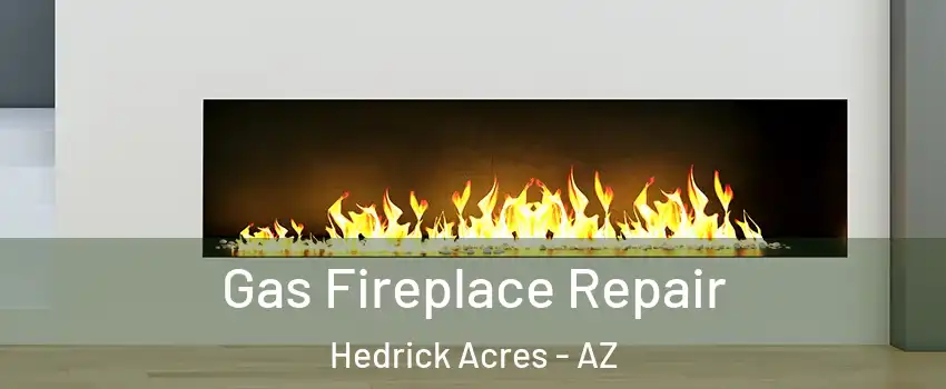 Gas Fireplace Repair Hedrick Acres - AZ