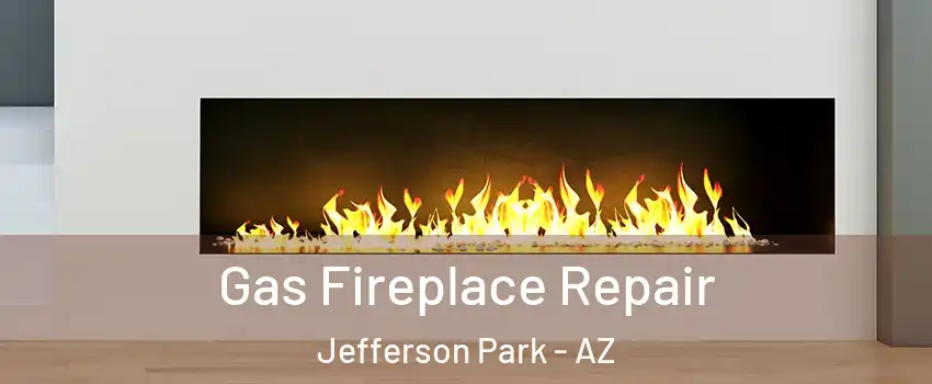 Gas Fireplace Repair Jefferson Park - AZ