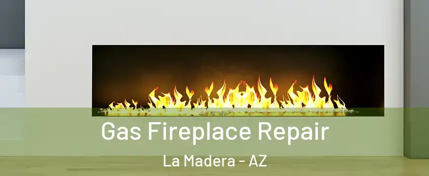 Gas Fireplace Repair La Madera - AZ