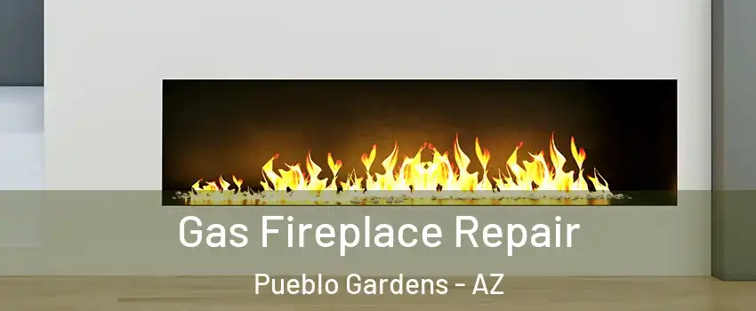 Gas Fireplace Repair Pueblo Gardens - AZ