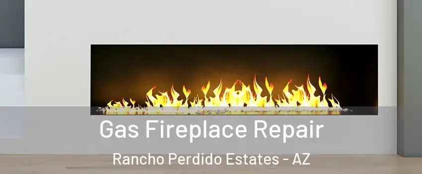 Gas Fireplace Repair Rancho Perdido Estates - AZ