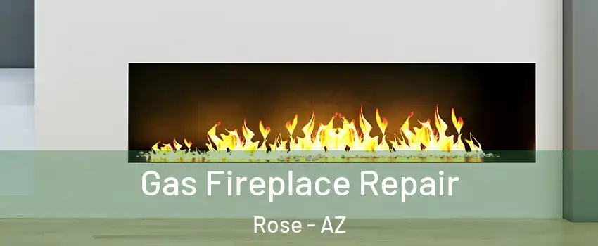 Gas Fireplace Repair Rose - AZ