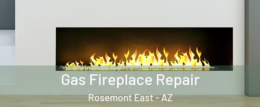Gas Fireplace Repair Rosemont East - AZ