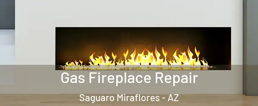 Gas Fireplace Repair Saguaro Miraflores - AZ