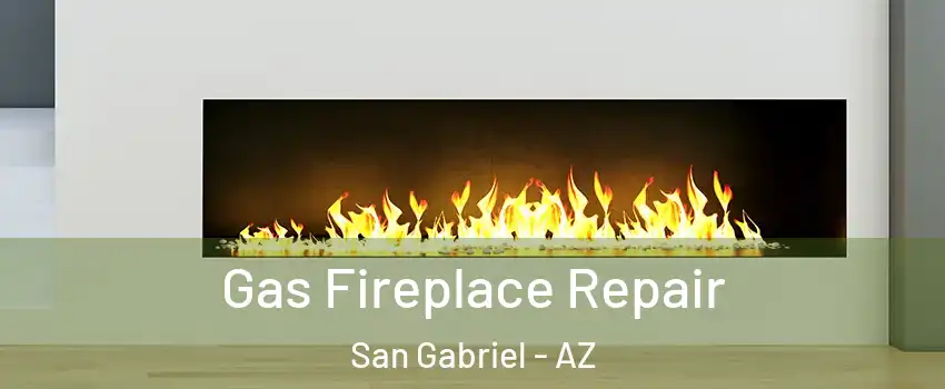 Gas Fireplace Repair San Gabriel - AZ