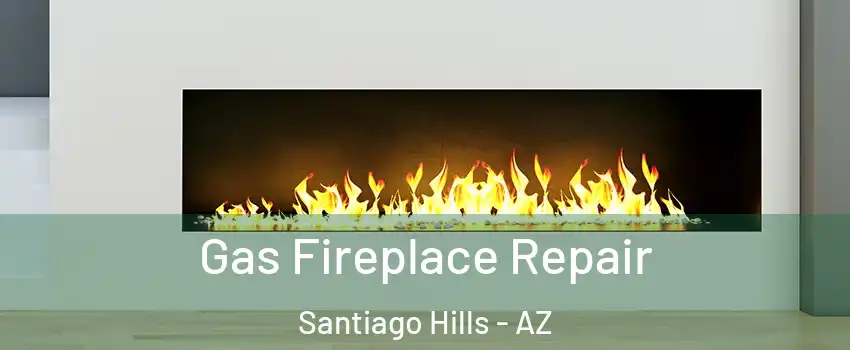 Gas Fireplace Repair Santiago Hills - AZ