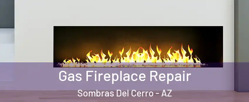 Gas Fireplace Repair Sombras Del Cerro - AZ