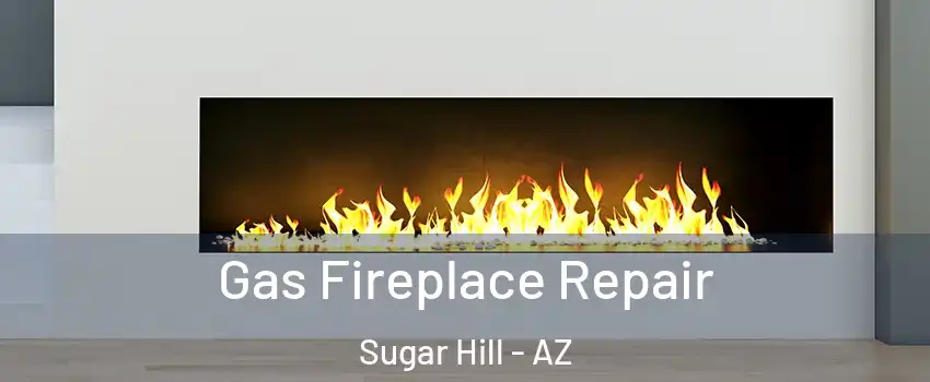 Gas Fireplace Repair Sugar Hill - AZ