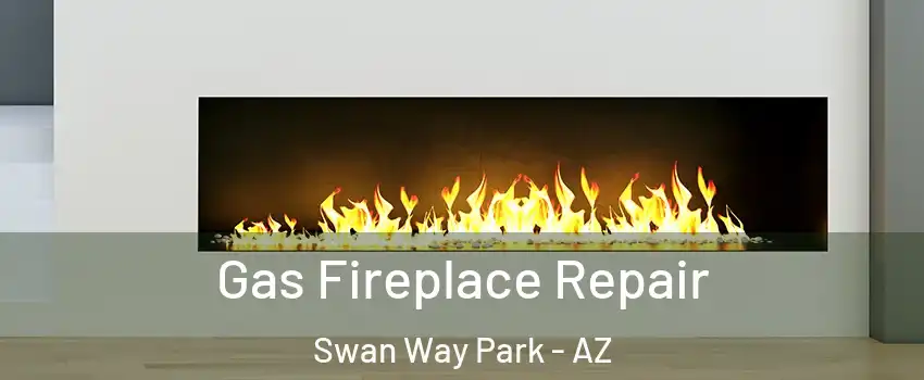 Gas Fireplace Repair Swan Way Park - AZ