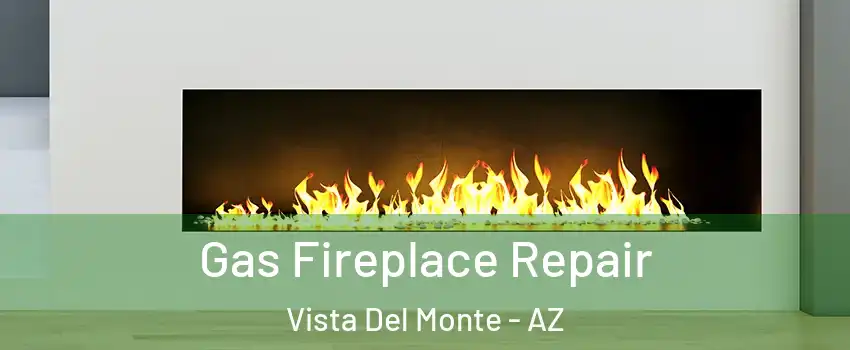 Gas Fireplace Repair Vista Del Monte - AZ