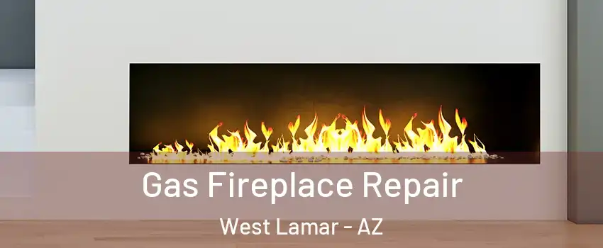 Gas Fireplace Repair West Lamar - AZ