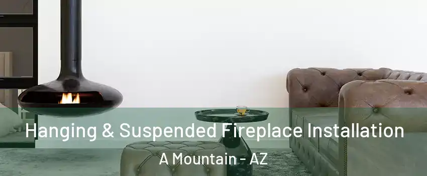 Hanging & Suspended Fireplace Installation A Mountain - AZ