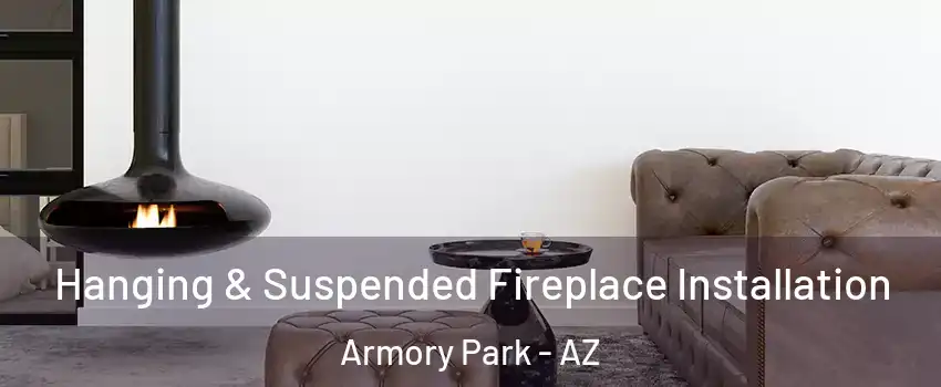 Hanging & Suspended Fireplace Installation Armory Park - AZ