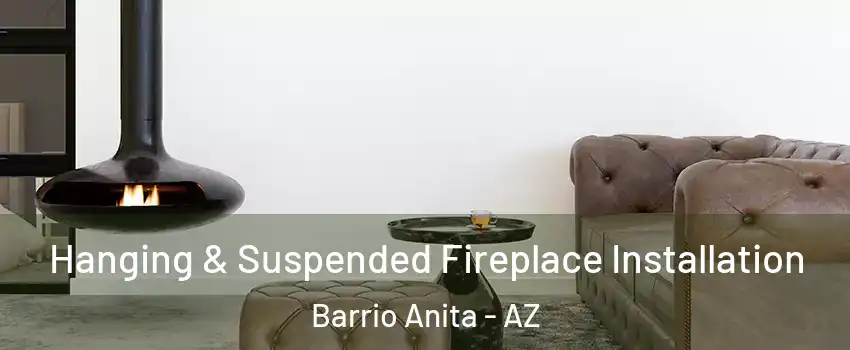 Hanging & Suspended Fireplace Installation Barrio Anita - AZ