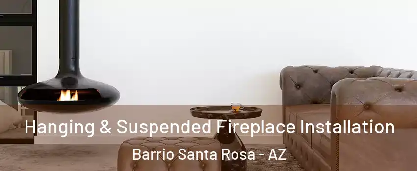 Hanging & Suspended Fireplace Installation Barrio Santa Rosa - AZ