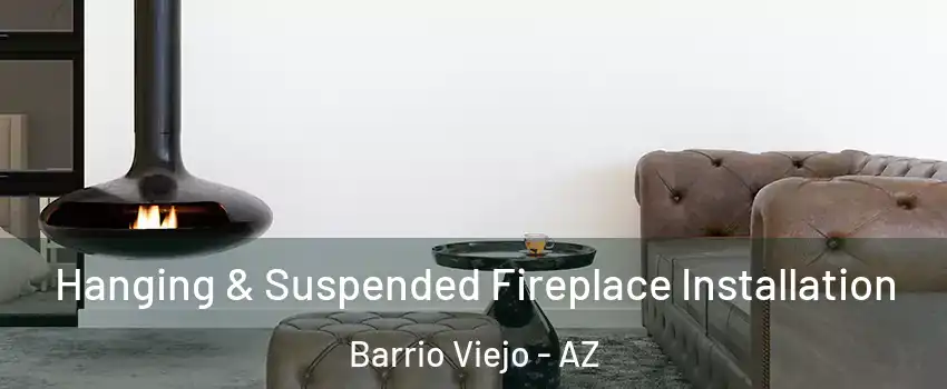 Hanging & Suspended Fireplace Installation Barrio Viejo - AZ