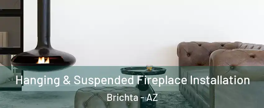 Hanging & Suspended Fireplace Installation Brichta - AZ