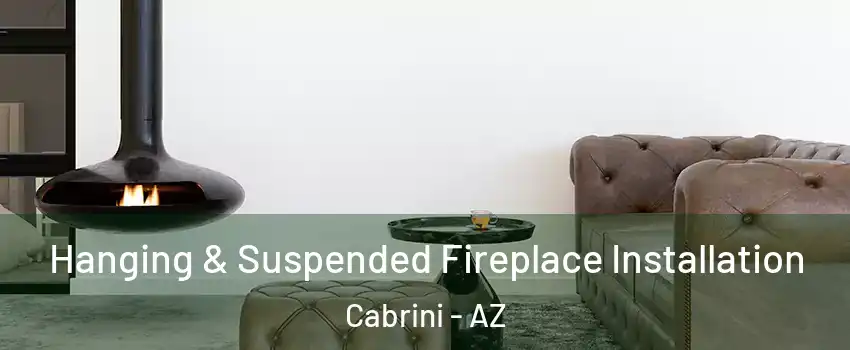 Hanging & Suspended Fireplace Installation Cabrini - AZ