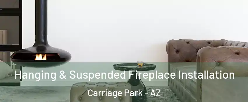 Hanging & Suspended Fireplace Installation Carriage Park - AZ