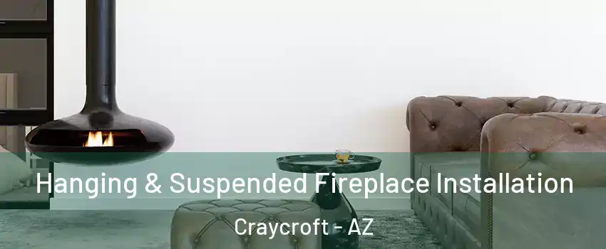Hanging & Suspended Fireplace Installation Craycroft - AZ