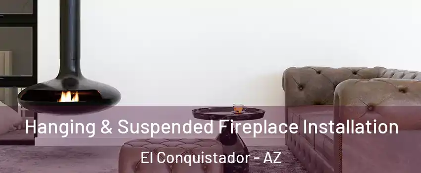 Hanging & Suspended Fireplace Installation El Conquistador - AZ