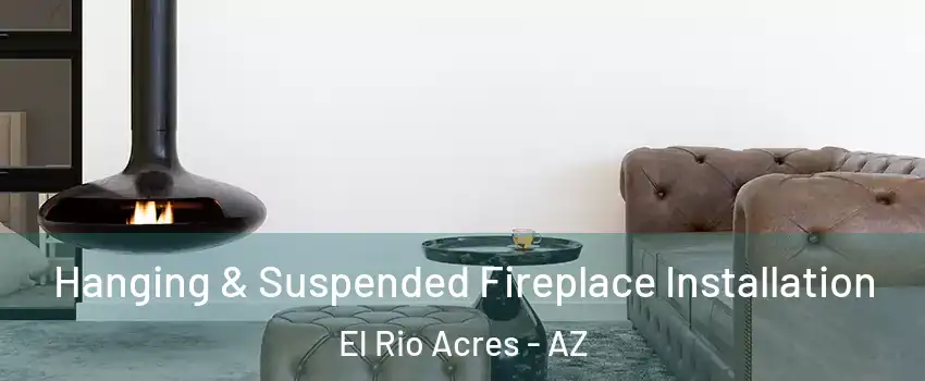 Hanging & Suspended Fireplace Installation El Rio Acres - AZ