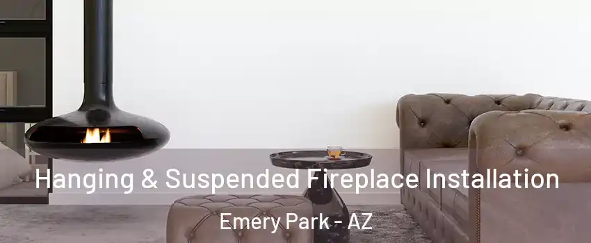 Hanging & Suspended Fireplace Installation Emery Park - AZ