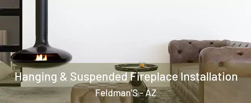 Hanging & Suspended Fireplace Installation Feldman'S - AZ