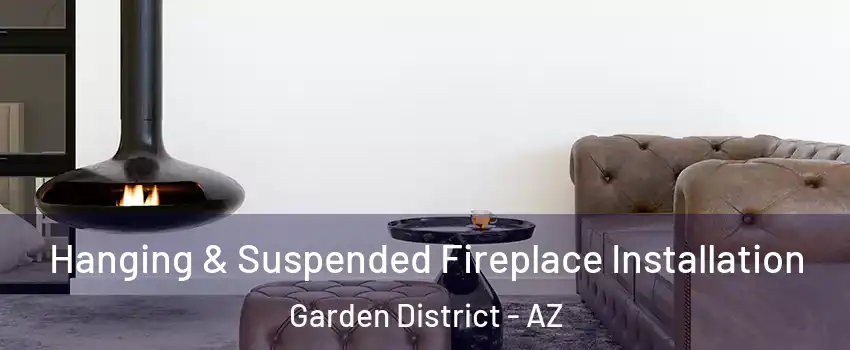 Hanging & Suspended Fireplace Installation Garden District - AZ