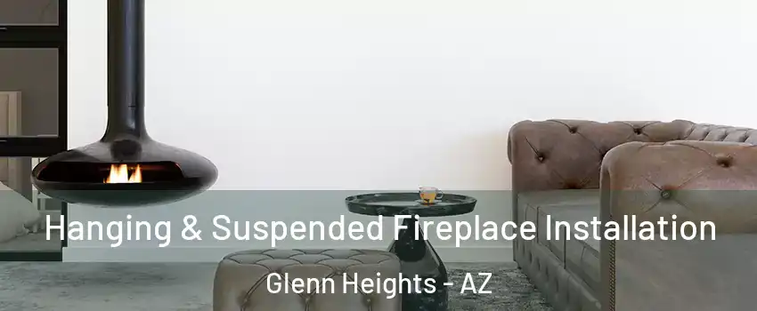 Hanging & Suspended Fireplace Installation Glenn Heights - AZ