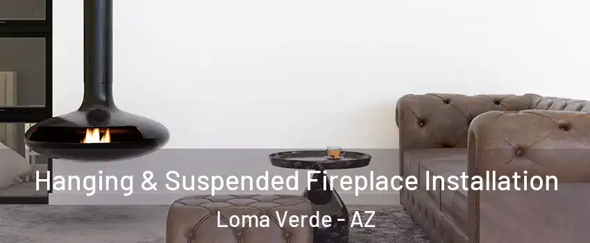 Hanging & Suspended Fireplace Installation Loma Verde - AZ