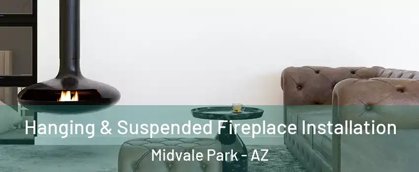 Hanging & Suspended Fireplace Installation Midvale Park - AZ