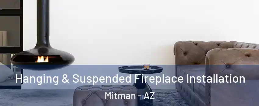 Hanging & Suspended Fireplace Installation Mitman - AZ