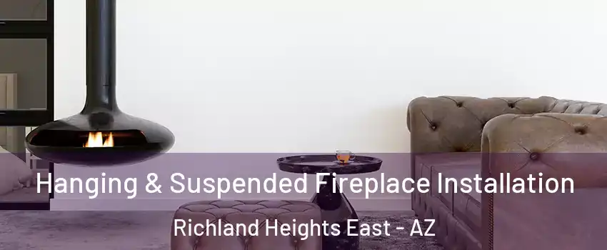 Hanging & Suspended Fireplace Installation Richland Heights East - AZ
