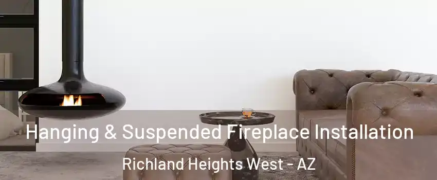 Hanging & Suspended Fireplace Installation Richland Heights West - AZ